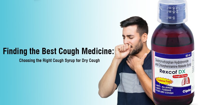 Finding the Best Cough Medicine: Choosing the Right Cough Syrup for Dry Cough